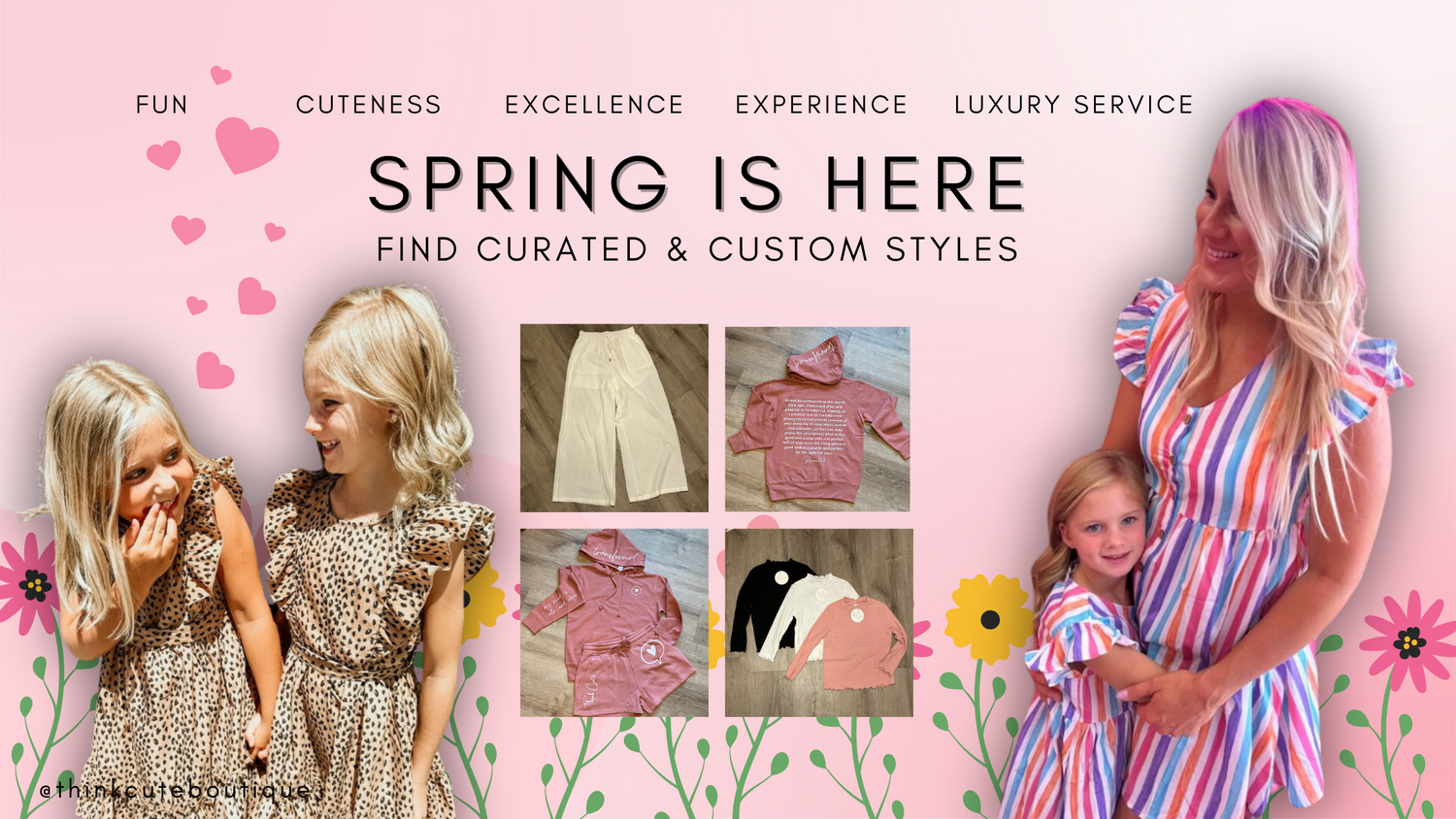 Spring Time with Think Cute Boutique Womens and girls clothing for all seasons of the year! Cute not trendy, you make up your own style, there are no rules!